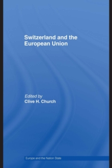 Switzerland and the European Union : A Close, Contradictory and Misunderstood Relationship