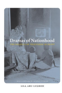 Dramas of Nationhood : The Politics of Television in Egypt