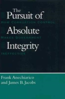 The Pursuit of Absolute Integrity : How Corruption Control Makes Government Ineffective