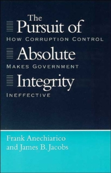 The Pursuit of Absolute Integrity : How Corruption Control Makes Government Ineffective