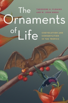 The Ornaments of Life : Coevolution and Conservation in the Tropics