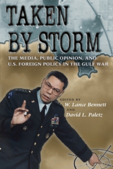 Taken by Storm : The Media, Public Opinion, and U.S. Foreign Policy in the Gulf War