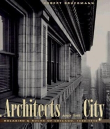 The Architects and the City : Holabird & Roche of Chicago, 1880-1918