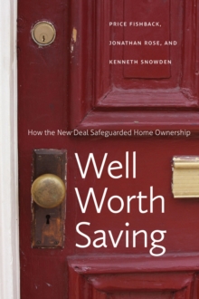 Well Worth Saving : How the New Deal Safeguarded Home Ownership