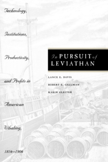 In Pursuit of Leviathan : Technology, Institutions, Productivity, and Profits in American Whaling, 1816-1906