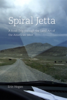 Spiral Jetta : A Road Trip through the Land Art of the American West