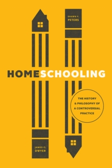 Homeschooling : The History and Philosophy of a Controversial Practice