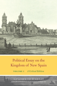 Political Essay on the Kingdom of New Spain, Volume 1 : A Critical Edition