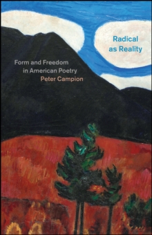 Radical as Reality : Form and Freedom in American Poetry