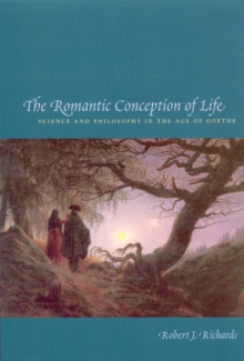 The Romantic Conception of Life : Science and Philosophy in the Age of Goethe