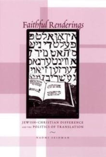 Faithful Renderings : Jewish-Christian Difference and the Politics of Translation