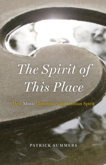 The Spirit of This Place : How Music Illuminates the Human Spirit
