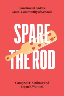 Spare the Rod : Punishment and the Moral Community of Schools