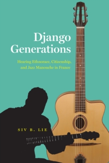 Django Generations : Hearing Ethnorace, Citizenship, and Jazz Manouche in France
