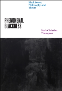Phenomenal Blackness : Black Power, Philosophy, and Theory