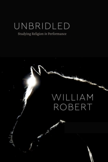 Unbridled : Studying Religion in Performance