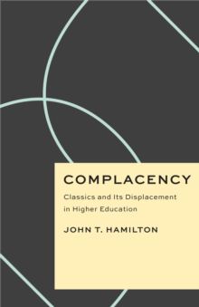 Complacency : Classics and Its Displacement in Higher Education