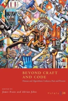 Osiris, Volume 38 : Beyond Craft and Code: Human and Algorithmic Cultures, Past and Present Volume 38