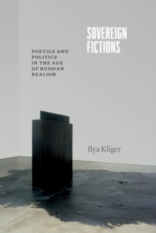 Sovereign Fictions : Poetics and Politics in the Age of Russian Realism