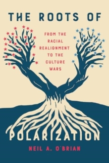 The Roots of Polarization : From the Racial Realignment to the Culture Wars