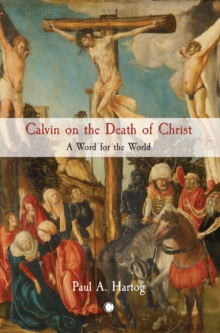 Calvin on the Death of Christ : A Word for the World