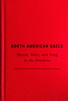 North American Gaels : Speech, Story, and Song in the Diaspora