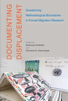 Documenting Displacement : Questioning Methodological Boundaries in Forced Migration Research