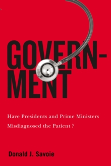 Government : Have Presidents and Prime Ministers Misdiagnosed the Patient?