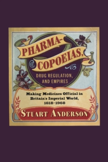 Pharmacopoeias, Drug Regulation, and Empires : Making Medicines Official in Britain's Imperial World, 1618-1968