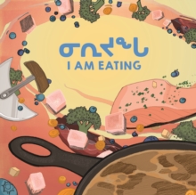 I Am Eating : Bilingual Inuktitut and English Edition