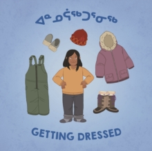 Getting Dressed : Bilingual Inuktitut and English Edition