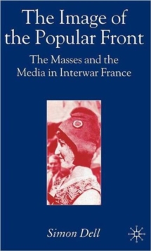 The Image of the Popular Front : The Masses and the Media in Interwar France