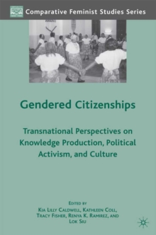 Gendered Citizenships : Transnational Perspectives on Knowledge Production, Political Activism, and Culture