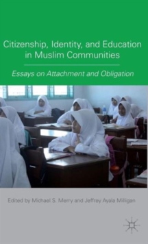Citizenship, Identity, and Education in Muslim Communities : Essays on Attachment and Obligation