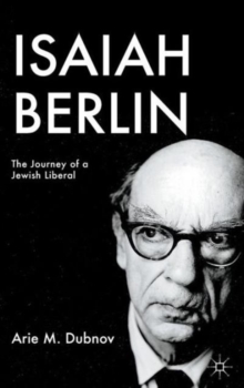 Isaiah Berlin : The Journey of a Jewish Liberal