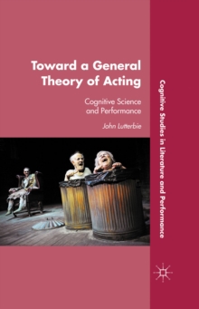 Toward a General Theory of Acting : Cognitive Science and Performance