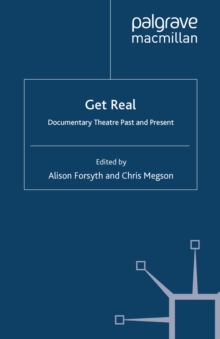 Get Real : Documentary Theatre Past and Present