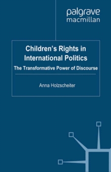 Children's Rights in International Politics : The Transformative Power of Discourse