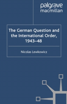 The German Question and the International Order, 1943-48