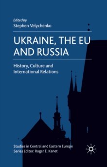 Ukraine, The EU and Russia : History, Culture and International Relations