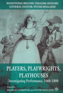 Players, Playwrights, Playhouses : Investigating Performance, 1660-1800