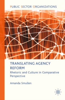 Translating Agency Reform : Rhetoric and Culture in Comparative Perspective
