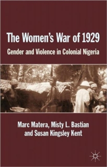 The Women's War of 1929 : Gender and Violence in Colonial Nigeria