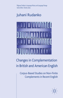 Changes in Complementation in British and American English : Corpus-Based Studies on Non-Finite Complements in Recent English