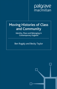 Moving Histories of Class and Community : Identity, Place and Belonging in Contemporary England