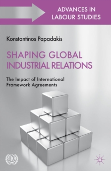 Shaping Global Industrial Relations : The Impact of International Framework Agreements