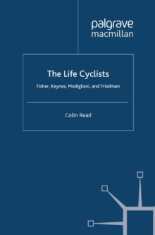 The Life Cyclists : Fisher, Keynes, Modigliani and Friedman