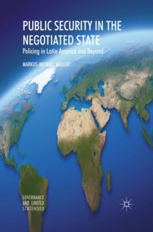 Public Security in the Negotiated State : Policing in Latin America and Beyond