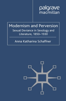 Modernism and Perversion : Sexual Deviance in Sexology and Literature, 1850-1930