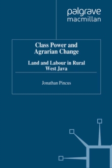 Class, Power and Agrarian Change : Land and Labour in Rural West Java